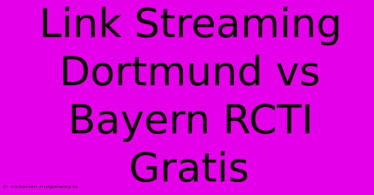 Link Streaming Dortmund Vs Bayern RCTI Gratis