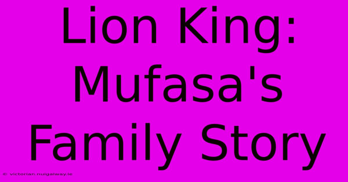 Lion King: Mufasa's Family Story