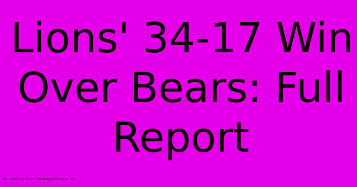 Lions' 34-17 Win Over Bears: Full Report