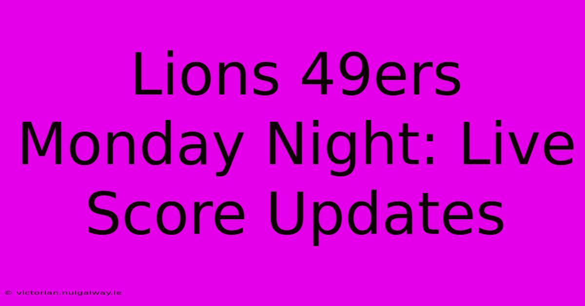 Lions 49ers Monday Night: Live Score Updates