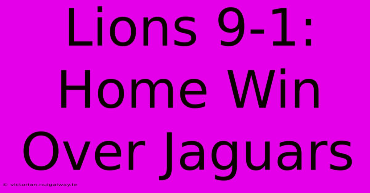 Lions 9-1: Home Win Over Jaguars