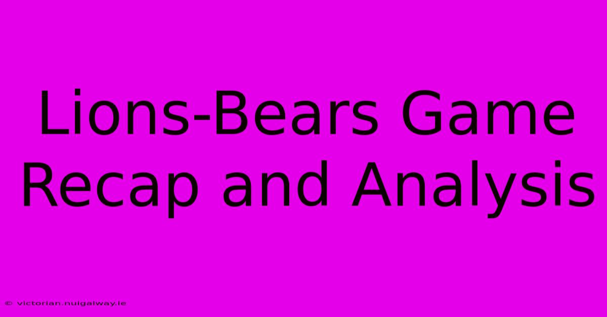 Lions-Bears Game Recap And Analysis