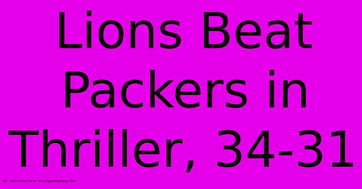 Lions Beat Packers In Thriller, 34-31