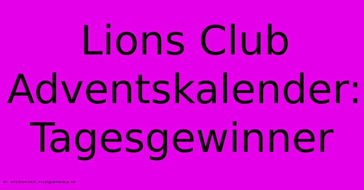 Lions Club Adventskalender: Tagesgewinner