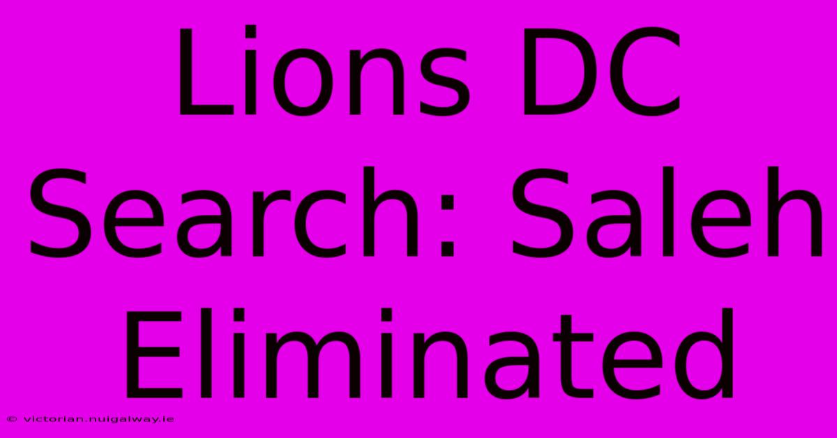 Lions DC Search: Saleh Eliminated