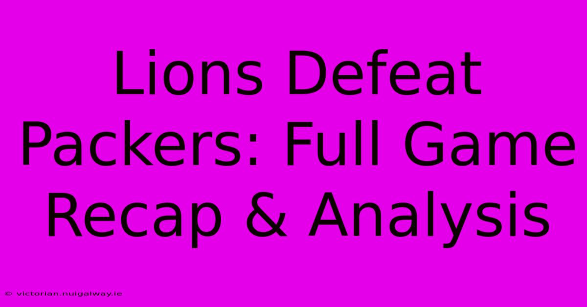 Lions Defeat Packers: Full Game Recap & Analysis