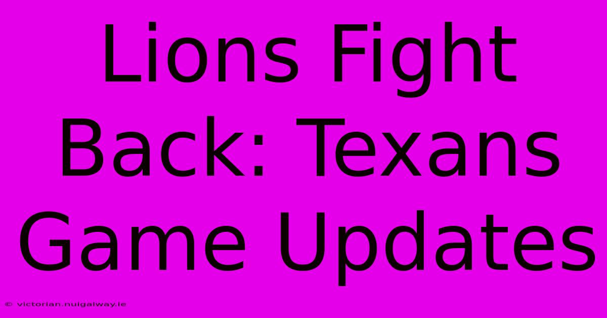 Lions Fight Back: Texans Game Updates