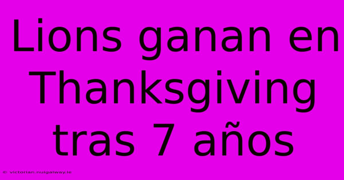 Lions Ganan En Thanksgiving Tras 7 Años