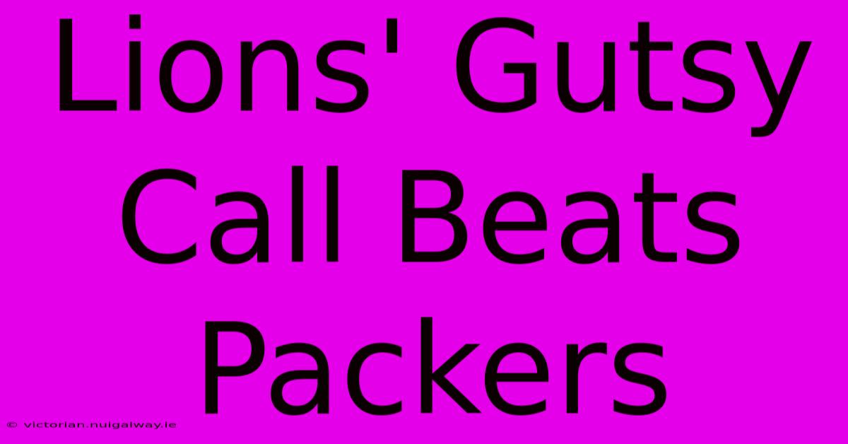 Lions' Gutsy Call Beats Packers