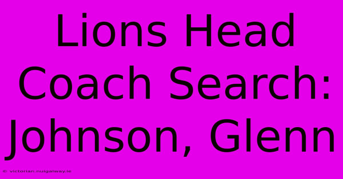 Lions Head Coach Search: Johnson, Glenn