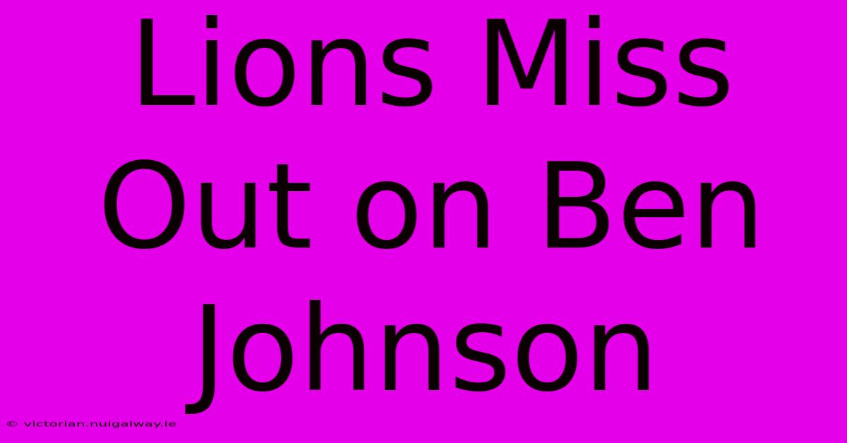 Lions Miss Out On Ben Johnson