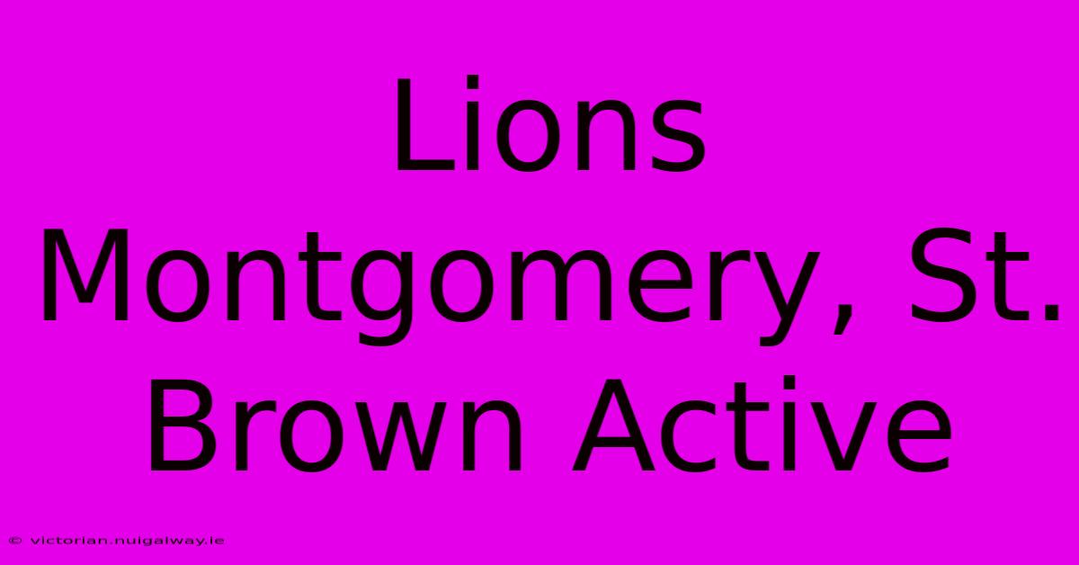 Lions Montgomery, St. Brown Active