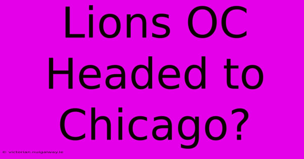 Lions OC Headed To Chicago?