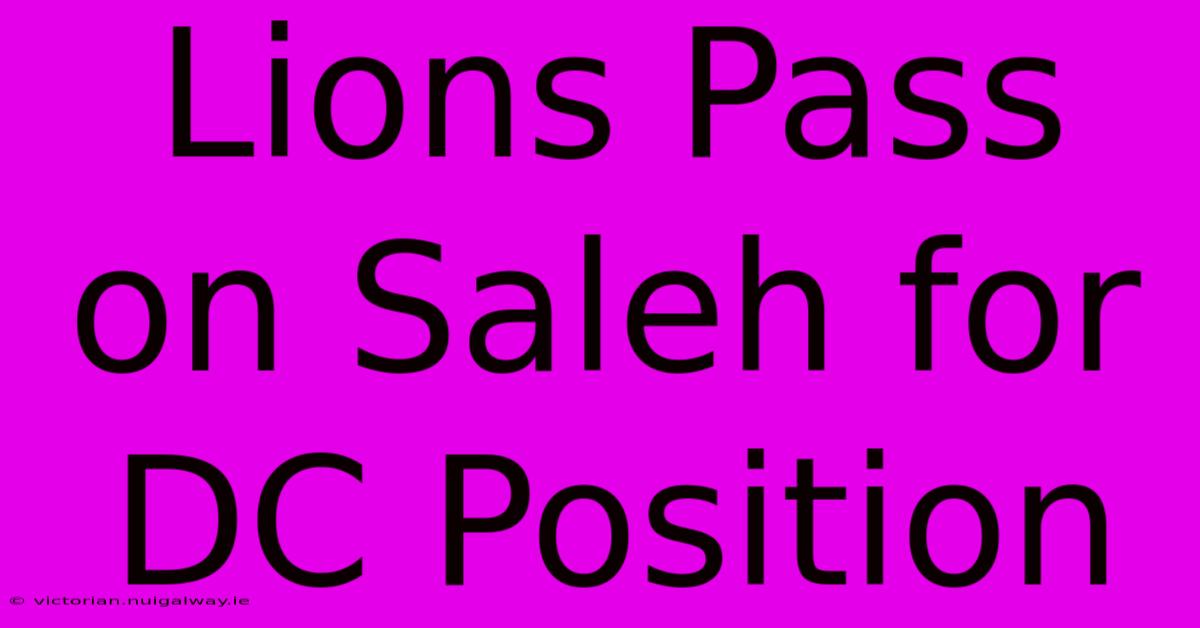 Lions Pass On Saleh For DC Position