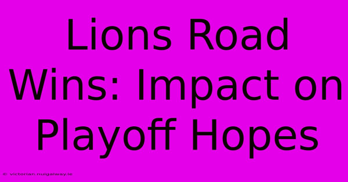 Lions Road Wins: Impact On Playoff Hopes