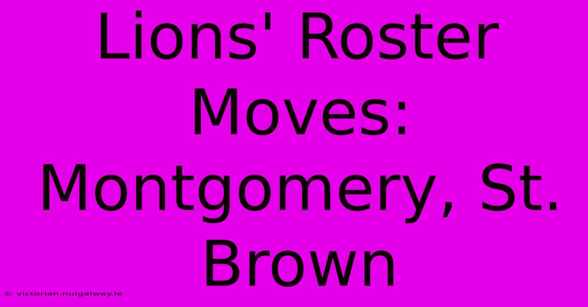 Lions' Roster Moves: Montgomery, St. Brown