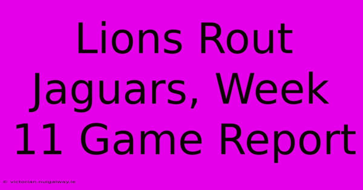 Lions Rout Jaguars, Week 11 Game Report