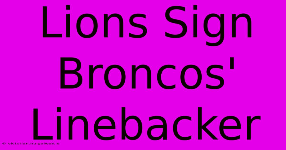 Lions Sign Broncos' Linebacker