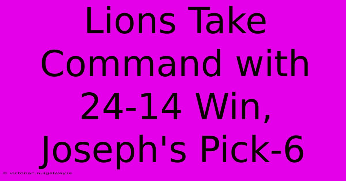 Lions Take Command With 24-14 Win, Joseph's Pick-6