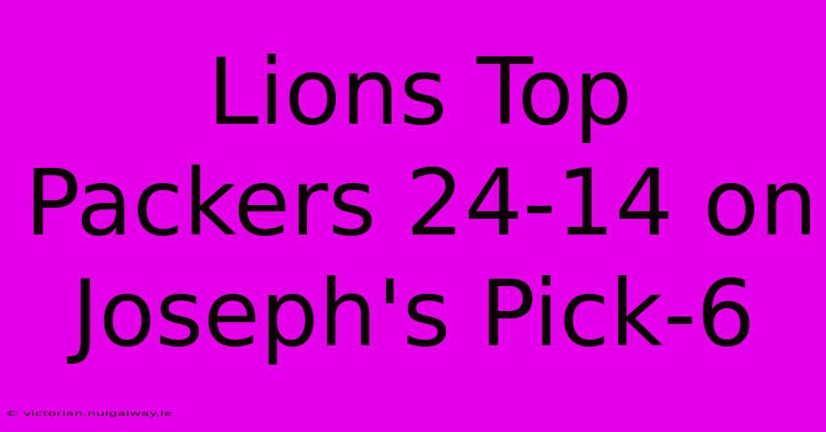 Lions Top Packers 24-14 On Joseph's Pick-6