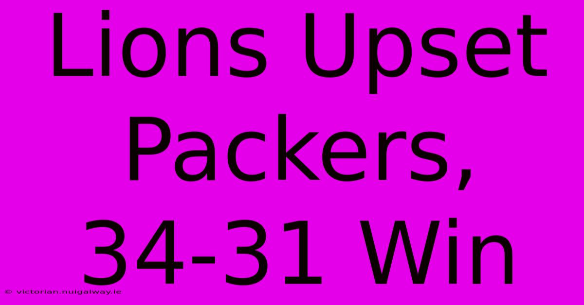 Lions Upset Packers, 34-31 Win