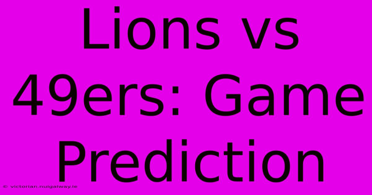 Lions Vs 49ers: Game Prediction