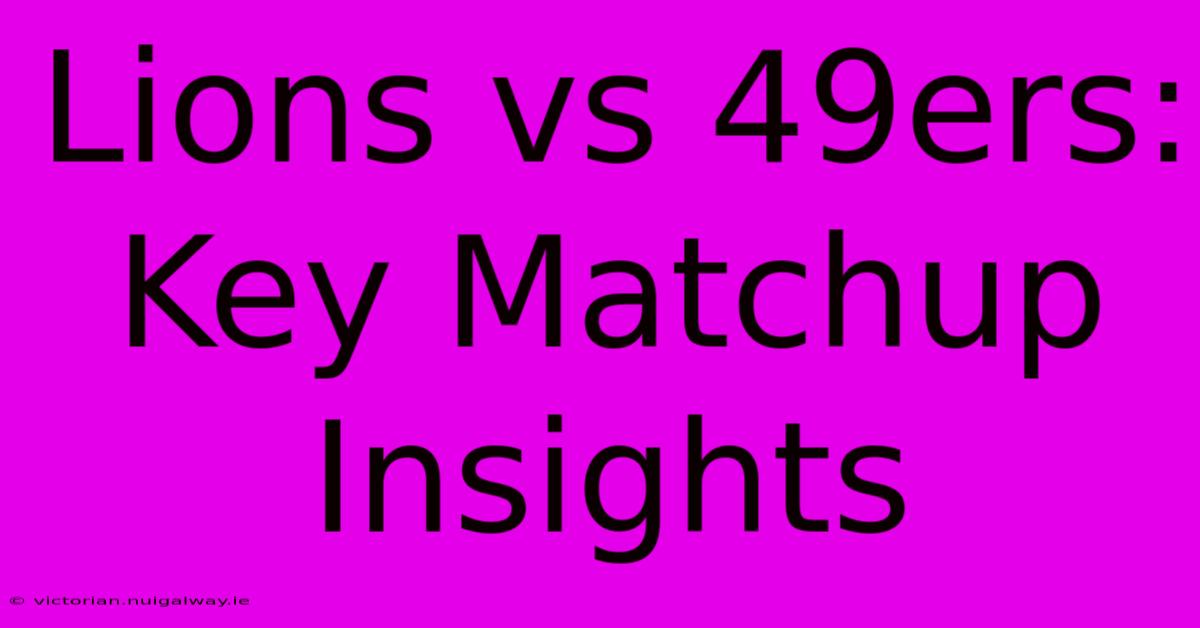 Lions Vs 49ers: Key Matchup Insights