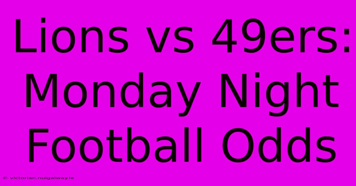 Lions Vs 49ers: Monday Night Football Odds