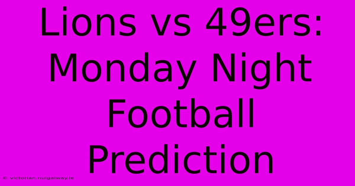 Lions Vs 49ers: Monday Night Football Prediction