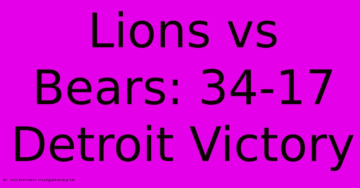 Lions Vs Bears: 34-17 Detroit Victory