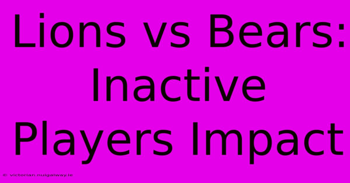 Lions Vs Bears: Inactive Players Impact