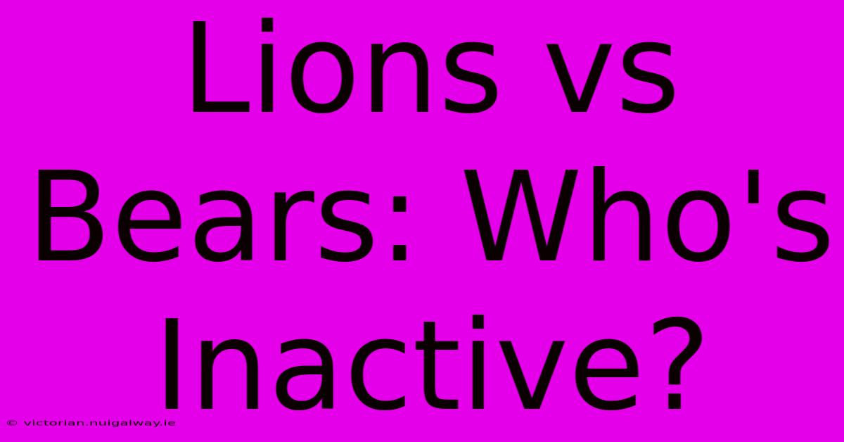 Lions Vs Bears: Who's Inactive?