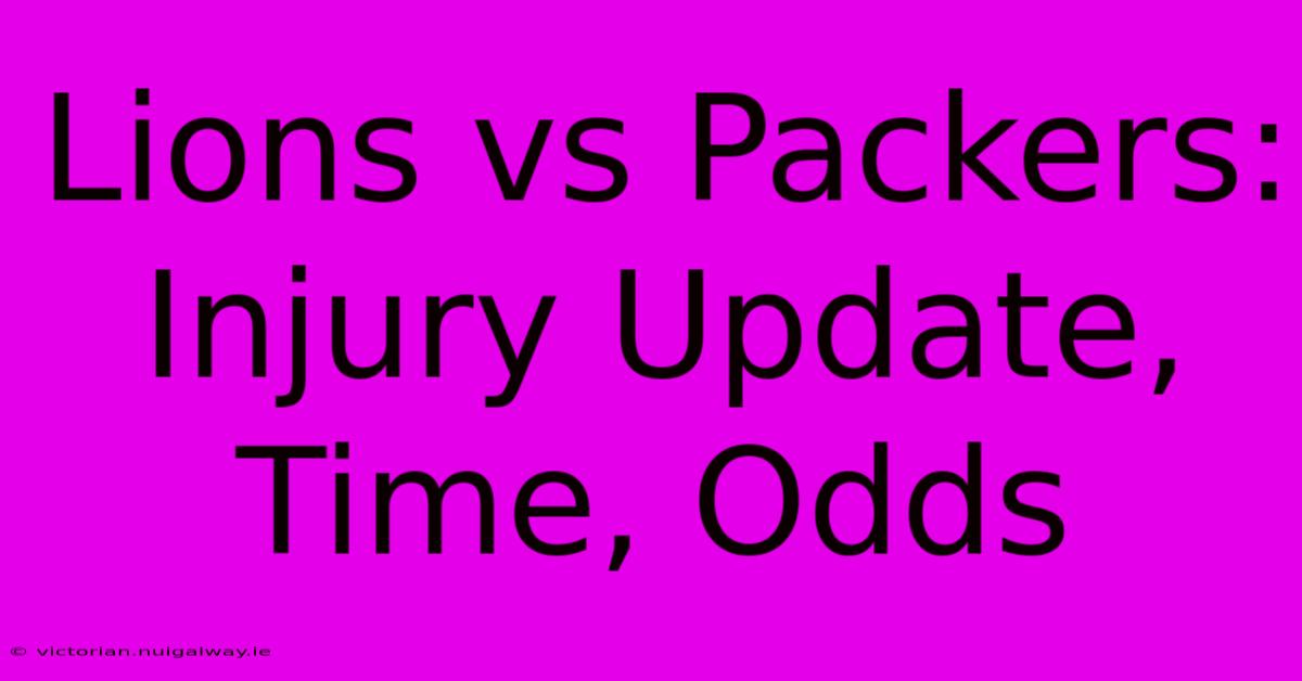 Lions Vs Packers:  Injury Update, Time, Odds