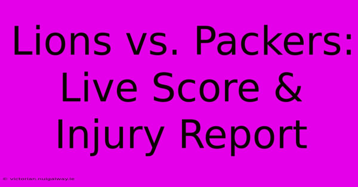 Lions Vs. Packers: Live Score & Injury Report