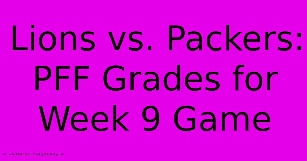 Lions Vs. Packers: PFF Grades For Week 9 Game 