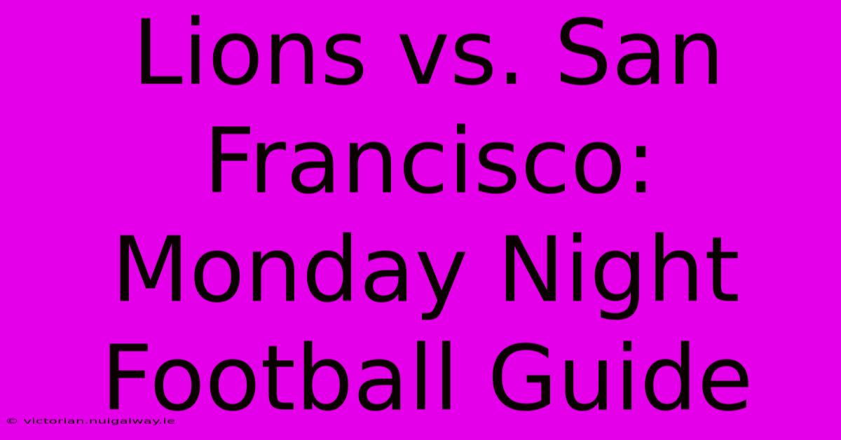 Lions Vs. San Francisco: Monday Night Football Guide