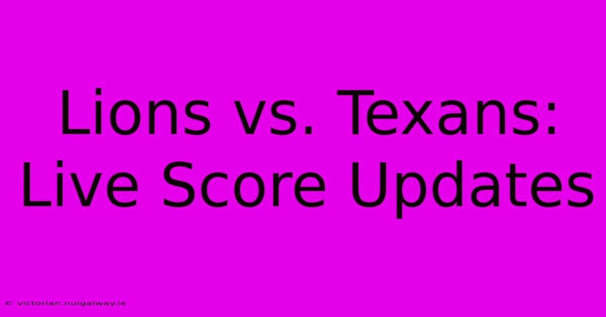 Lions Vs. Texans: Live Score Updates