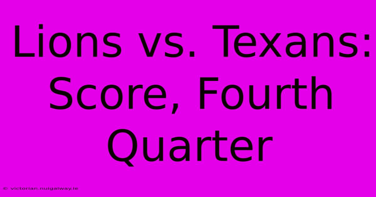 Lions Vs. Texans: Score, Fourth Quarter 