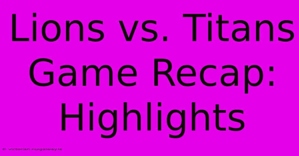 Lions Vs. Titans Game Recap: Highlights