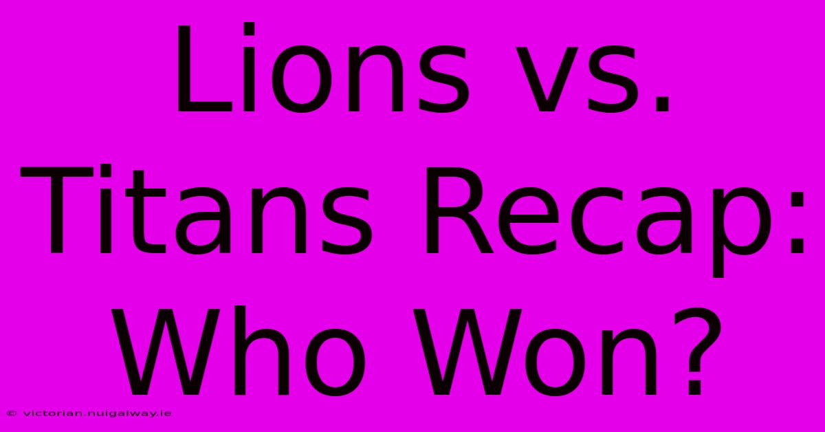 Lions Vs. Titans Recap: Who Won?