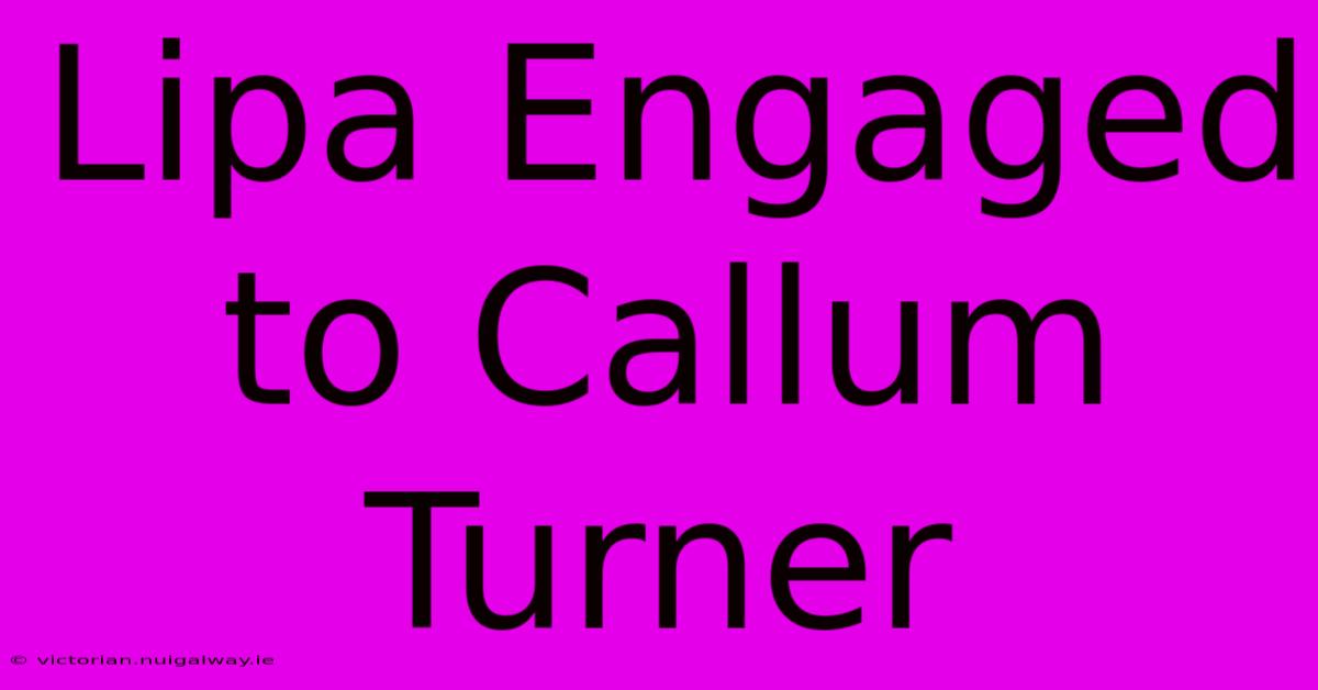 Lipa Engaged To Callum Turner