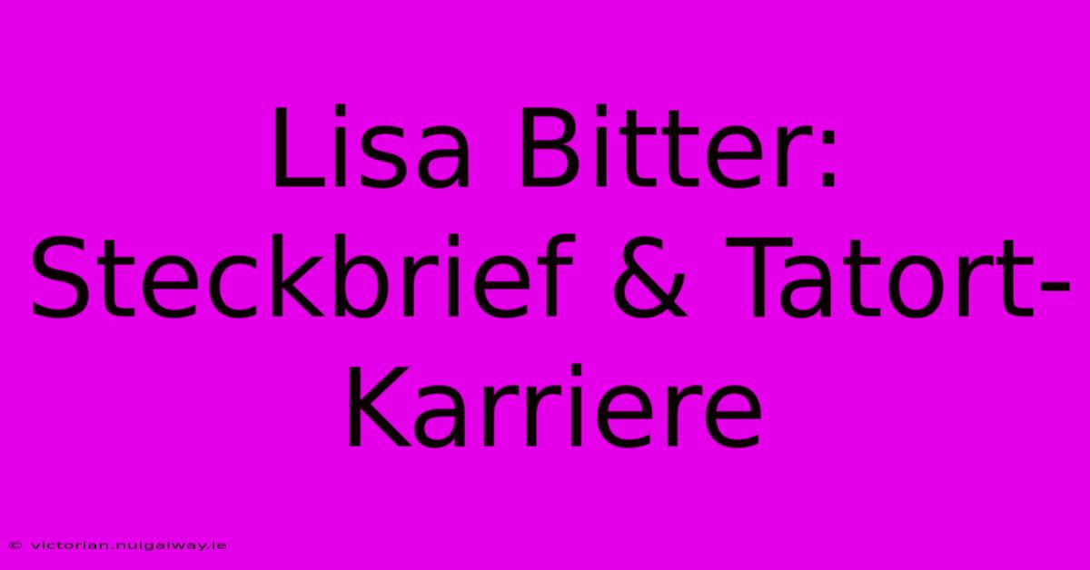 Lisa Bitter: Steckbrief & Tatort-Karriere