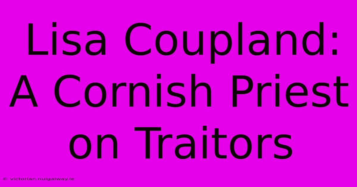 Lisa Coupland: A Cornish Priest On Traitors