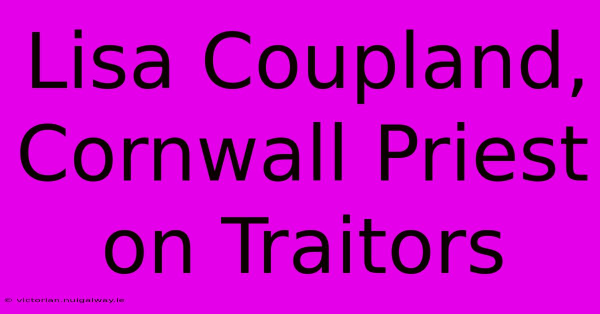 Lisa Coupland, Cornwall Priest On Traitors