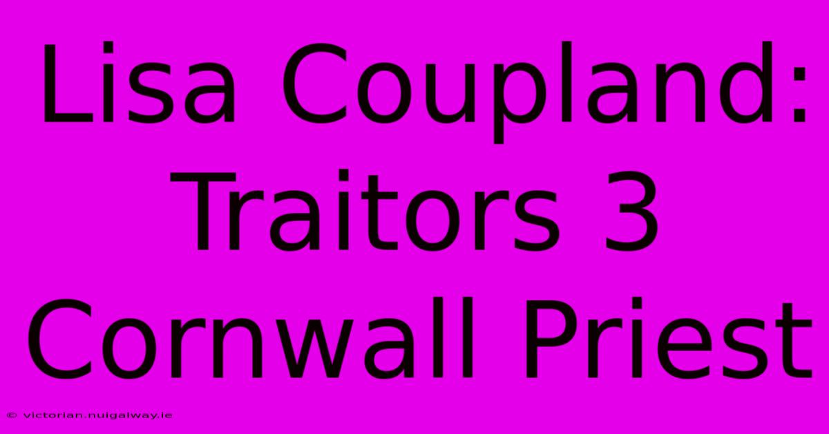 Lisa Coupland: Traitors 3 Cornwall Priest