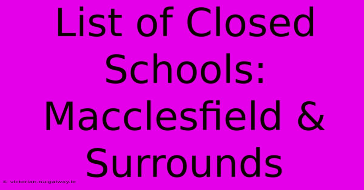 List Of Closed Schools: Macclesfield & Surrounds