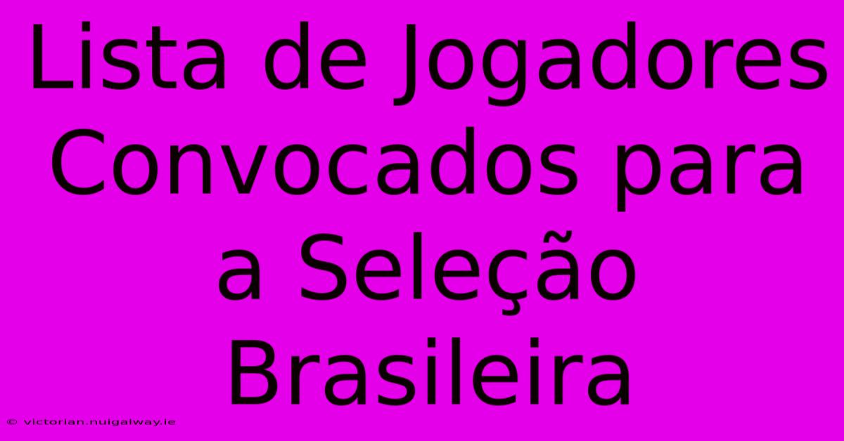 Lista De Jogadores Convocados Para A Seleção Brasileira 