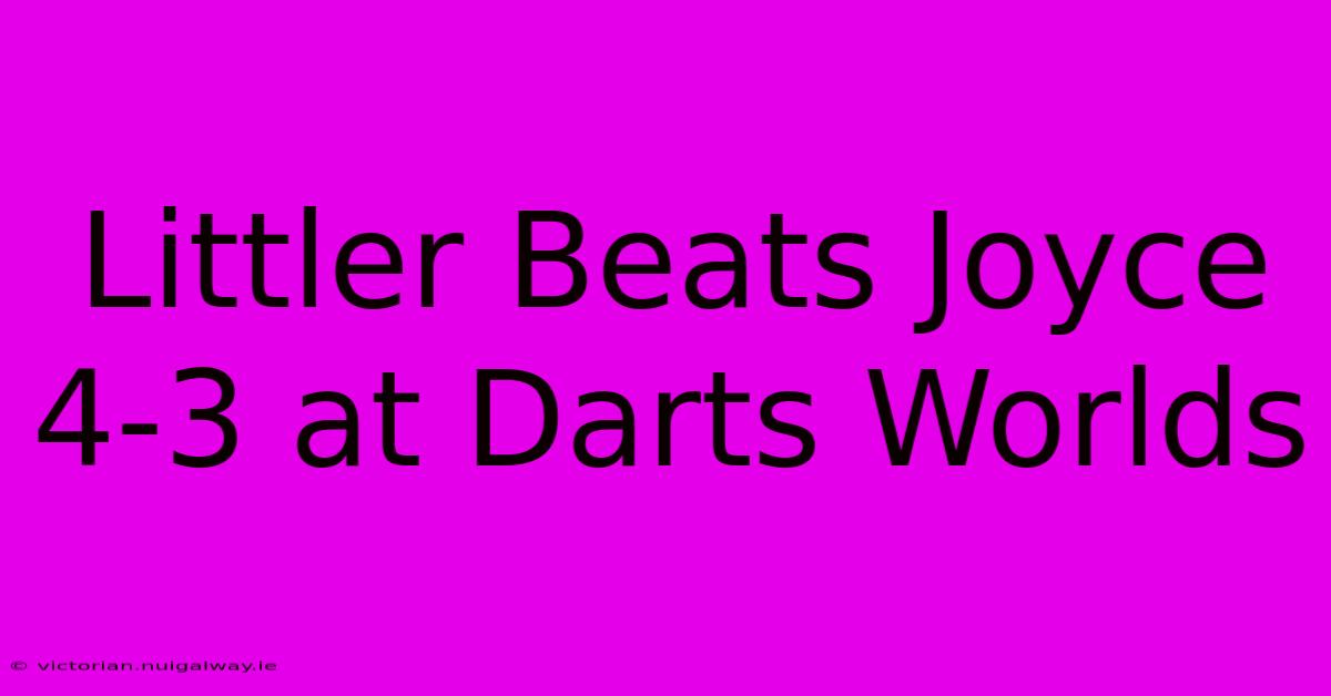 Littler Beats Joyce 4-3 At Darts Worlds