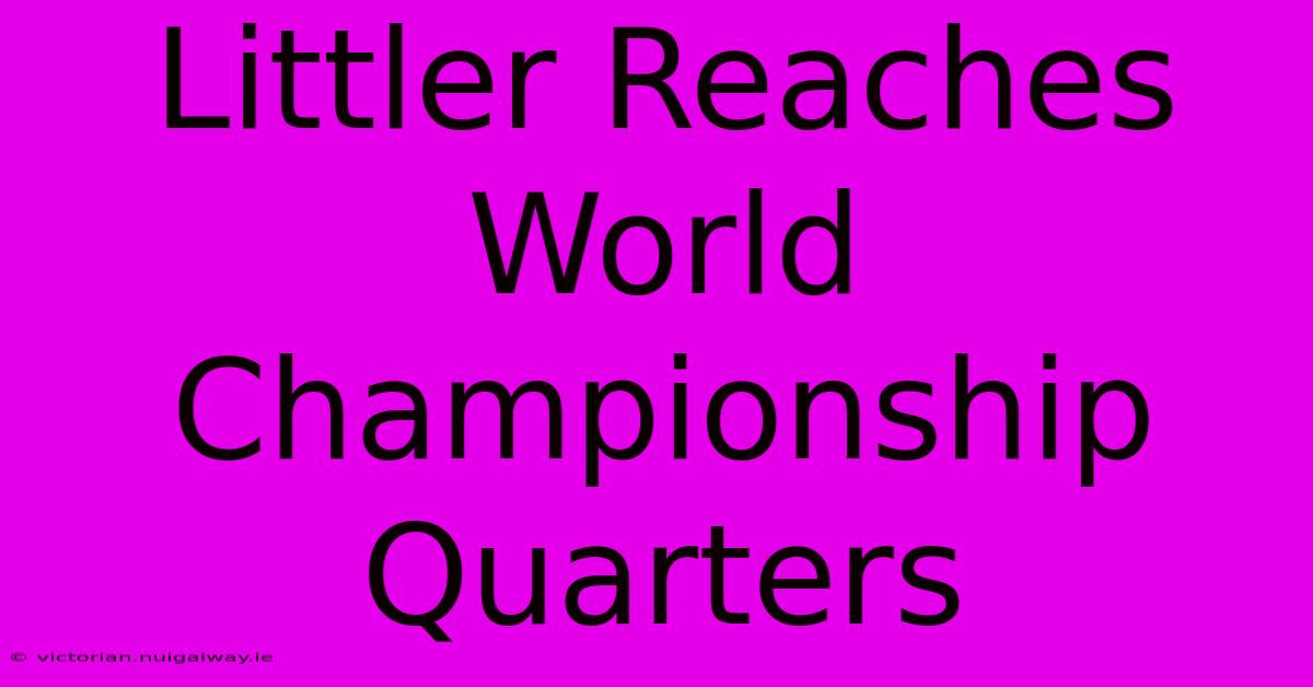 Littler Reaches World Championship Quarters