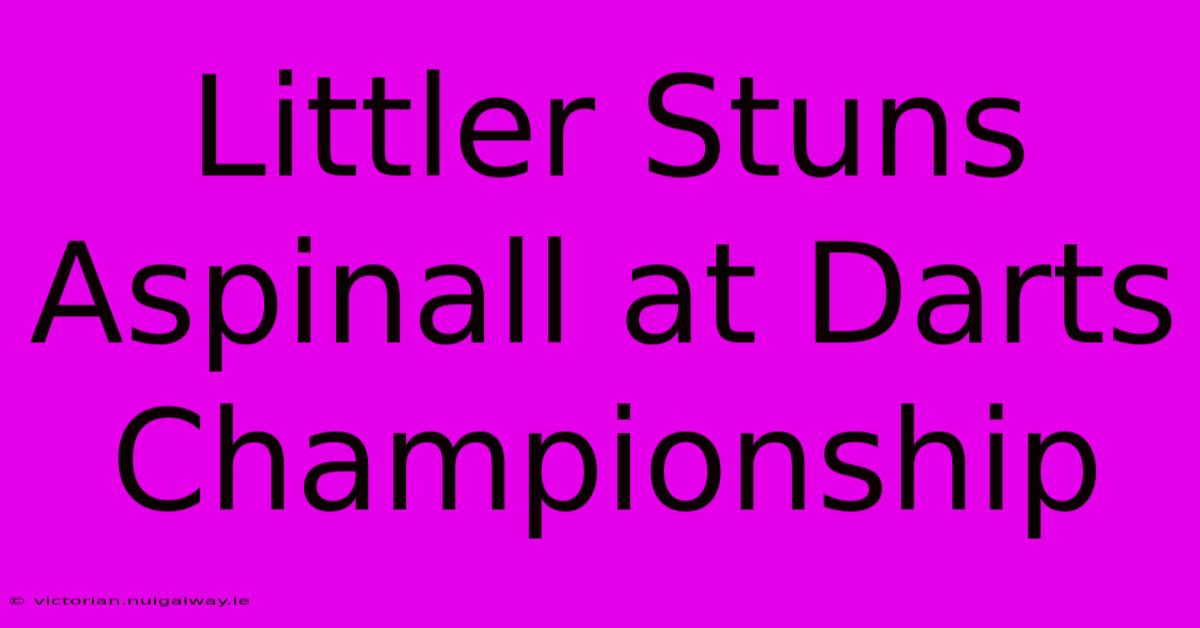 Littler Stuns Aspinall At Darts Championship